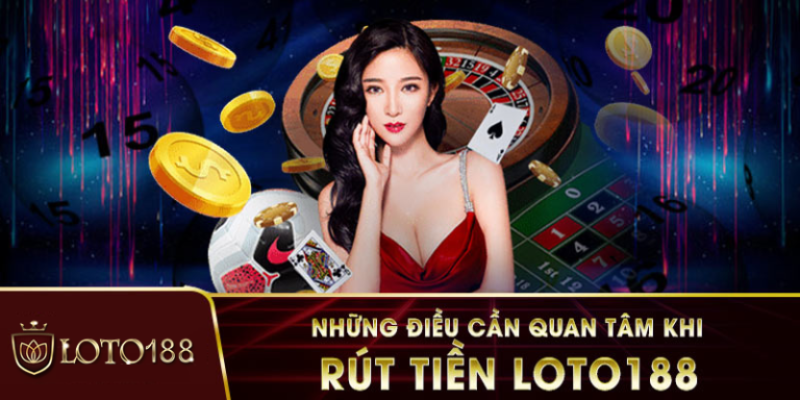 Người chơi cần đủ điều kiện rút tiền Loto188