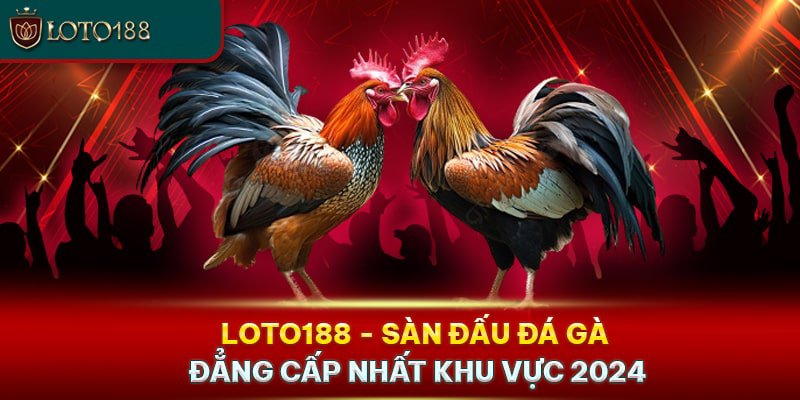 Game đá gà Loto188 online là gì?